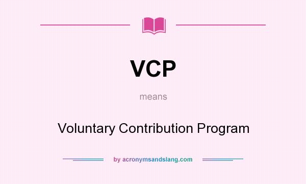 What does VCP mean? It stands for Voluntary Contribution Program