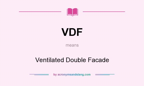 What does VDF mean? It stands for Ventilated Double Facade