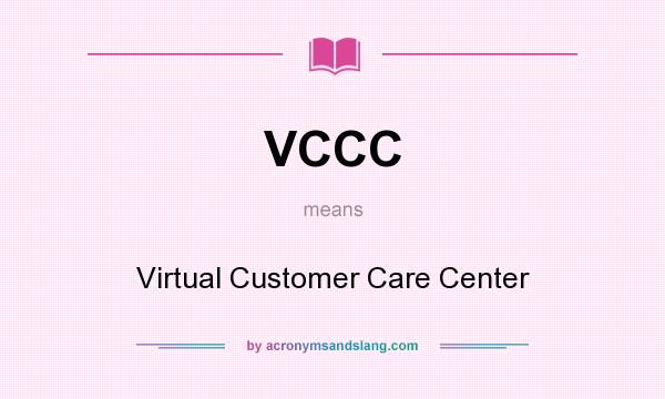 What does VCCC mean? It stands for Virtual Customer Care Center