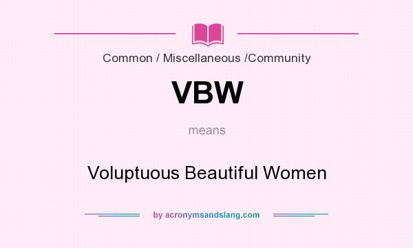 What does VBW mean? It stands for Voluptuous Beautiful Women