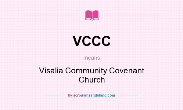 What does VCCC mean? It stands for Visalia Community Covenant Church