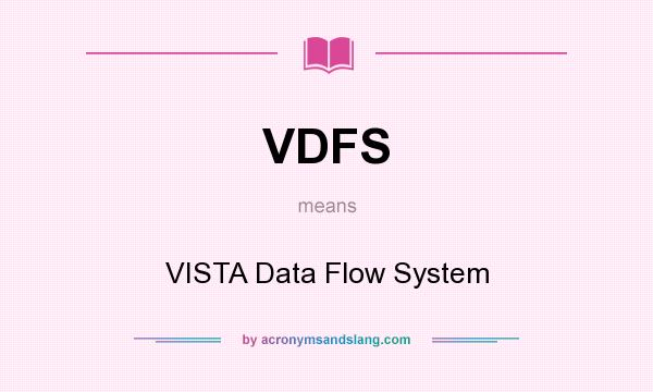 What does VDFS mean? It stands for VISTA Data Flow System