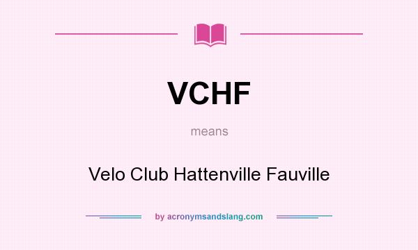What does VCHF mean? It stands for Velo Club Hattenville Fauville