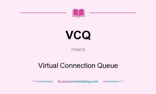What does VCQ mean? It stands for Virtual Connection Queue
