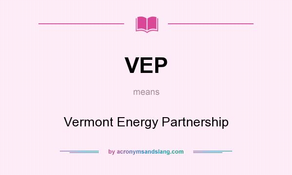 What does VEP mean? It stands for Vermont Energy Partnership