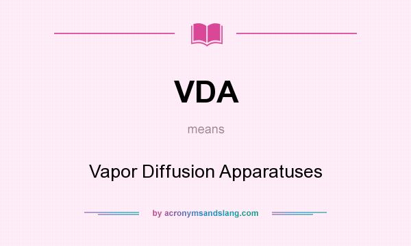 What does VDA mean? It stands for Vapor Diffusion Apparatuses