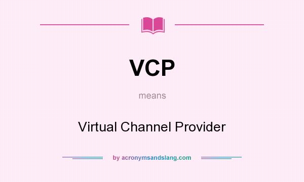 What does VCP mean? It stands for Virtual Channel Provider
