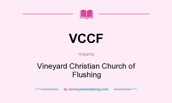 What does VCCF mean? It stands for Vineyard Christian Church of Flushing