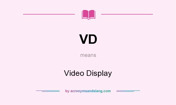 What does VD mean? It stands for Video Display