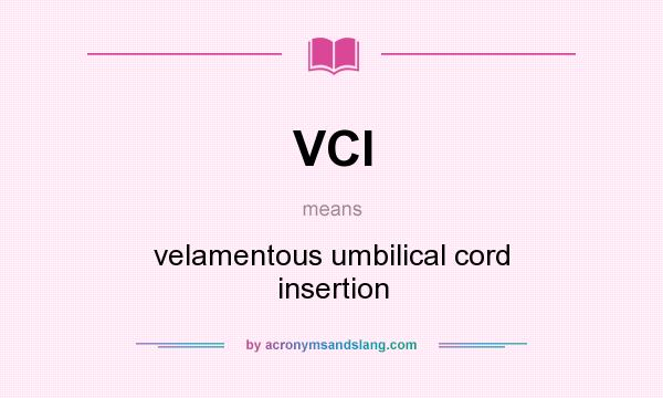 What does VCI mean? It stands for velamentous umbilical cord insertion