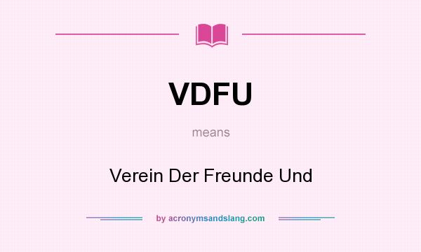 What does VDFU mean? It stands for Verein Der Freunde Und