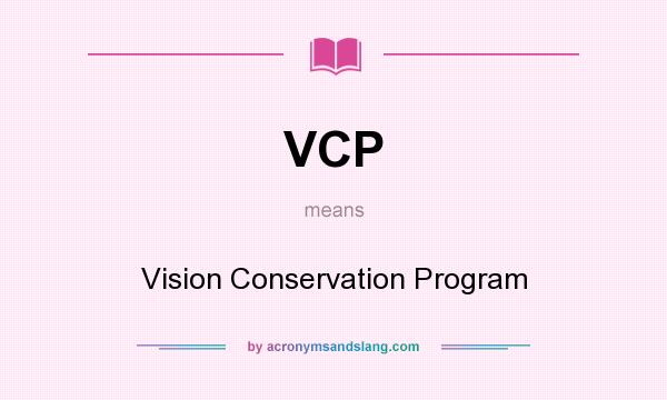 What does VCP mean? It stands for Vision Conservation Program