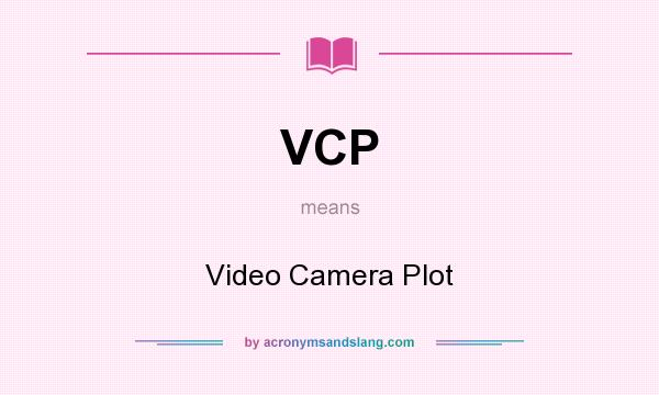 What does VCP mean? It stands for Video Camera Plot