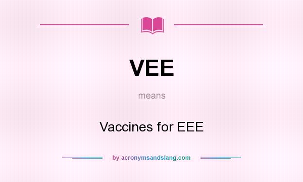 What does VEE mean? It stands for Vaccines for EEE