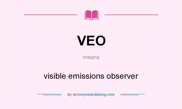 What does VEO mean? It stands for visible emissions observer