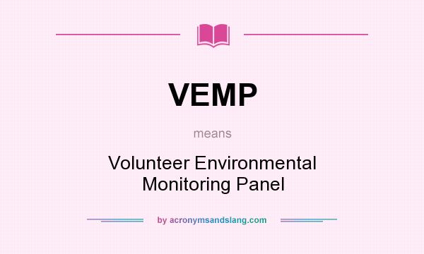 What does VEMP mean? It stands for Volunteer Environmental Monitoring Panel