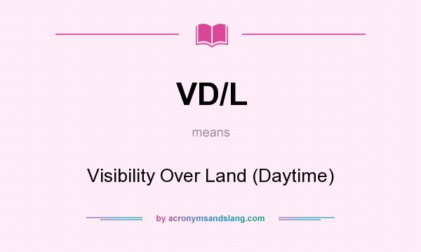What does VD/L mean? It stands for Visibility Over Land (Daytime)