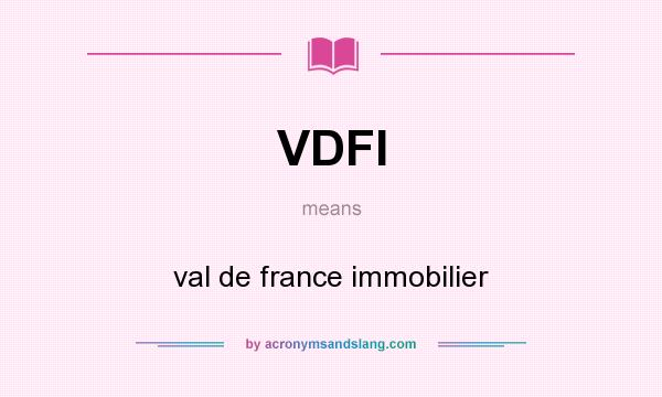 What does VDFI mean? It stands for val de france immobilier