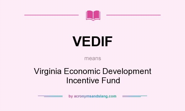 What does VEDIF mean? It stands for Virginia Economic Development Incentive Fund