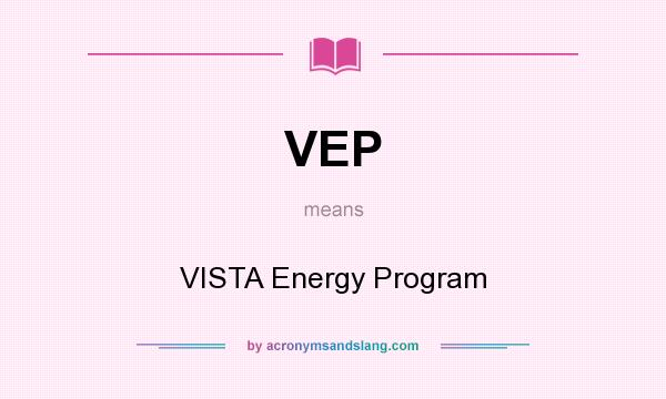 What does VEP mean? It stands for VISTA Energy Program