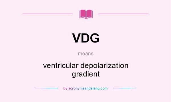 What does VDG mean? It stands for ventricular depolarization gradient