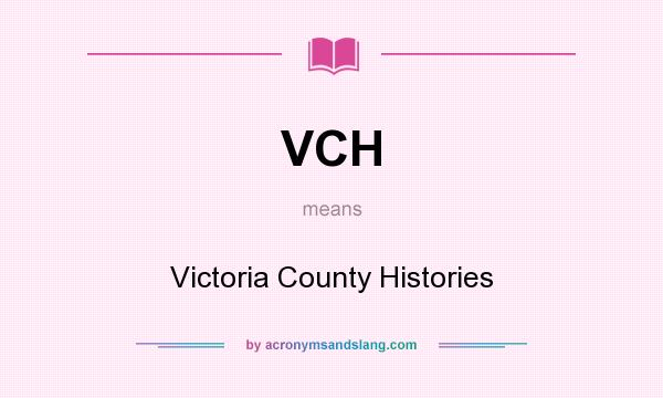 What does VCH mean? It stands for Victoria County Histories
