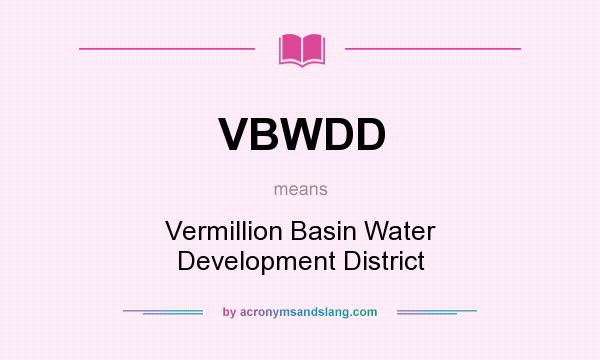 What does VBWDD mean? It stands for Vermillion Basin Water Development District