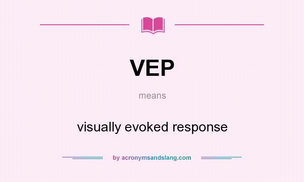 What does VEP mean? It stands for visually evoked response