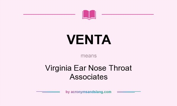 What does VENTA mean? It stands for Virginia Ear Nose Throat Associates