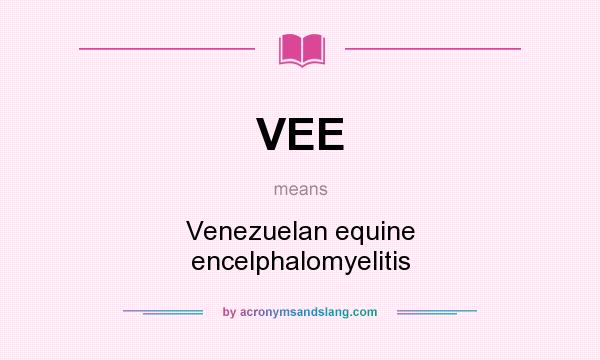 What does VEE mean? It stands for Venezuelan equine encelphalomyelitis