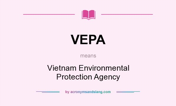 What does VEPA mean? It stands for Vietnam Environmental Protection Agency