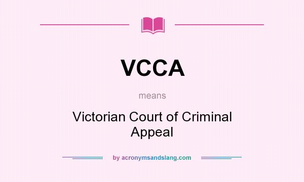 What does VCCA mean? It stands for Victorian Court of Criminal Appeal