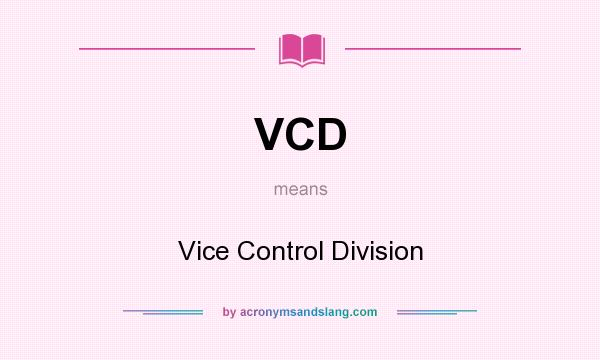 What does VCD mean? It stands for Vice Control Division