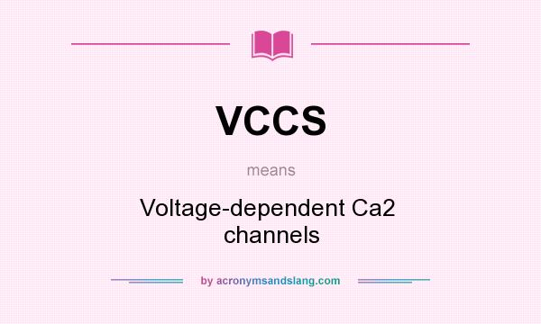 What does VCCS mean? It stands for Voltage-dependent Ca2  channels