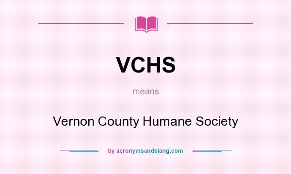 What does VCHS mean? It stands for Vernon County Humane Society