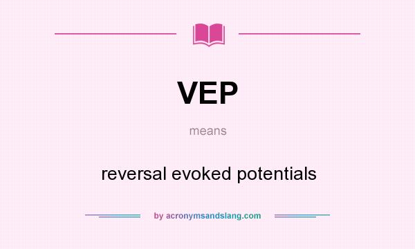 What does VEP mean? It stands for reversal evoked potentials