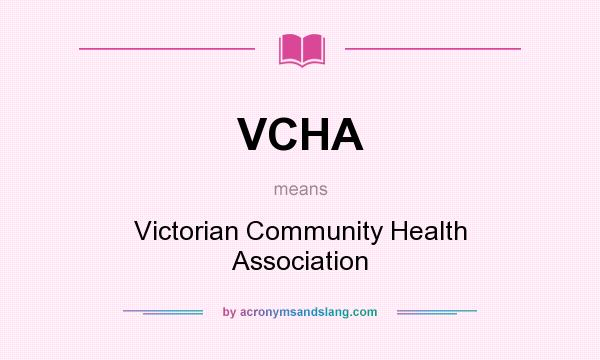 What does VCHA mean? It stands for Victorian Community Health Association