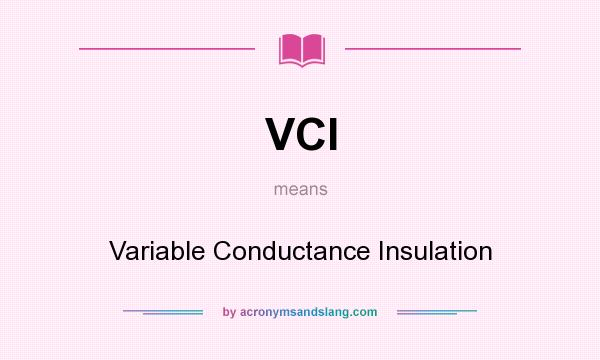 What does VCI mean? It stands for Variable Conductance Insulation