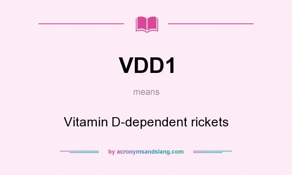 What does VDD1 mean? It stands for Vitamin D-dependent rickets