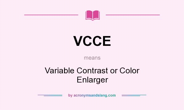 What does VCCE mean? It stands for Variable Contrast or Color Enlarger