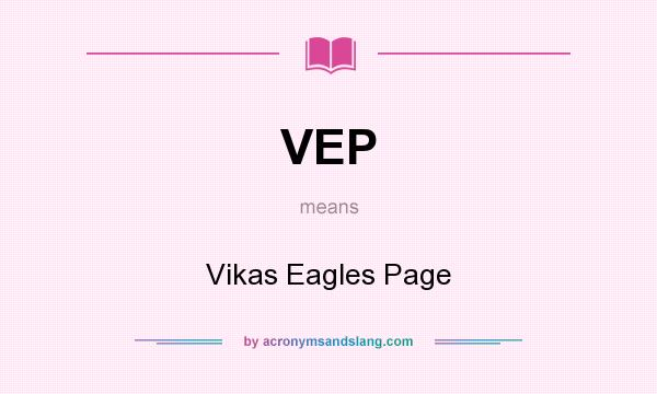 What does VEP mean? It stands for Vikas Eagles Page