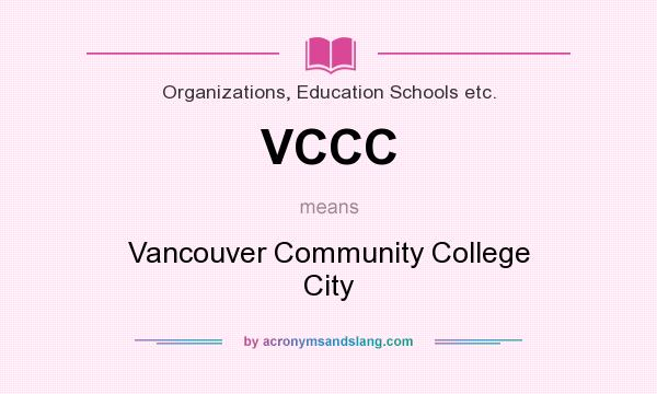 What does VCCC mean? It stands for Vancouver Community College City