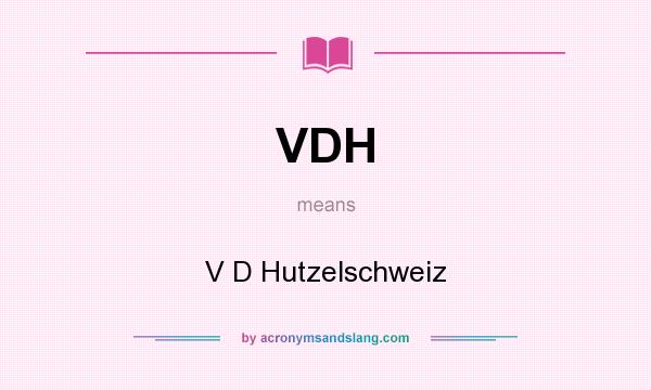 What does VDH mean? It stands for V D Hutzelschweiz