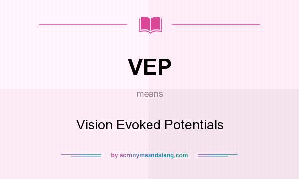 What does VEP mean? It stands for Vision Evoked Potentials