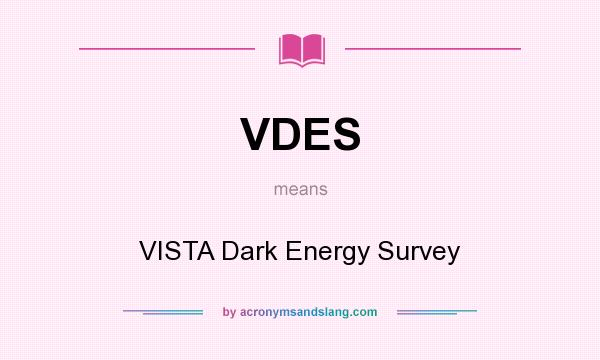 What does VDES mean? It stands for VISTA Dark Energy Survey