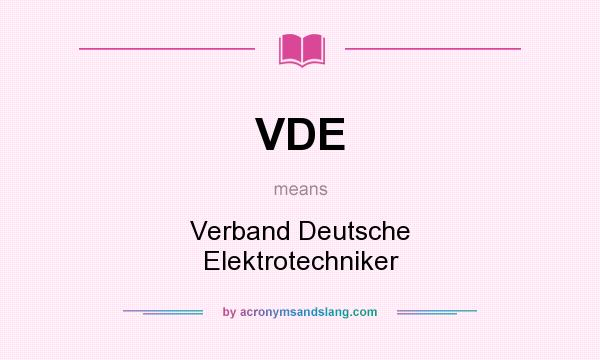 What does VDE mean? It stands for Verband Deutsche Elektrotechniker