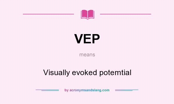What does VEP mean? It stands for Visually evoked potemtial