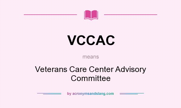 What does VCCAC mean? It stands for Veterans Care Center Advisory Committee