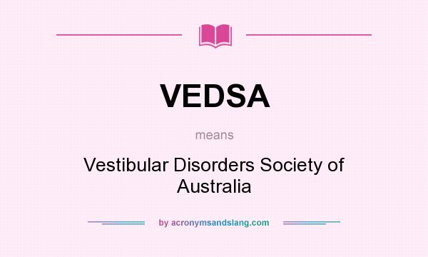 What does VEDSA mean? It stands for Vestibular Disorders Society of Australia