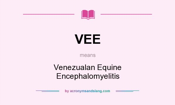 What does VEE mean? It stands for Venezualan Equine Encephalomyelitis